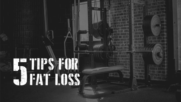 5 Tips For Fat Loss