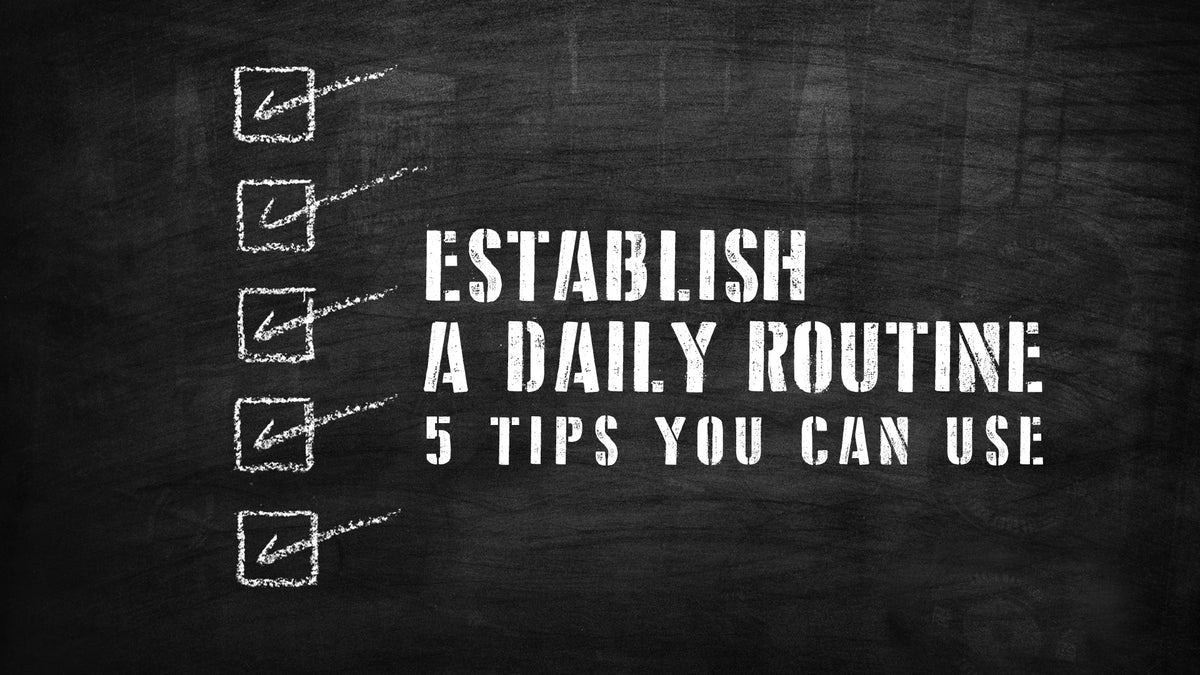 How To Use Routine 5 Tips You Can Use To Establish A Daily Routine