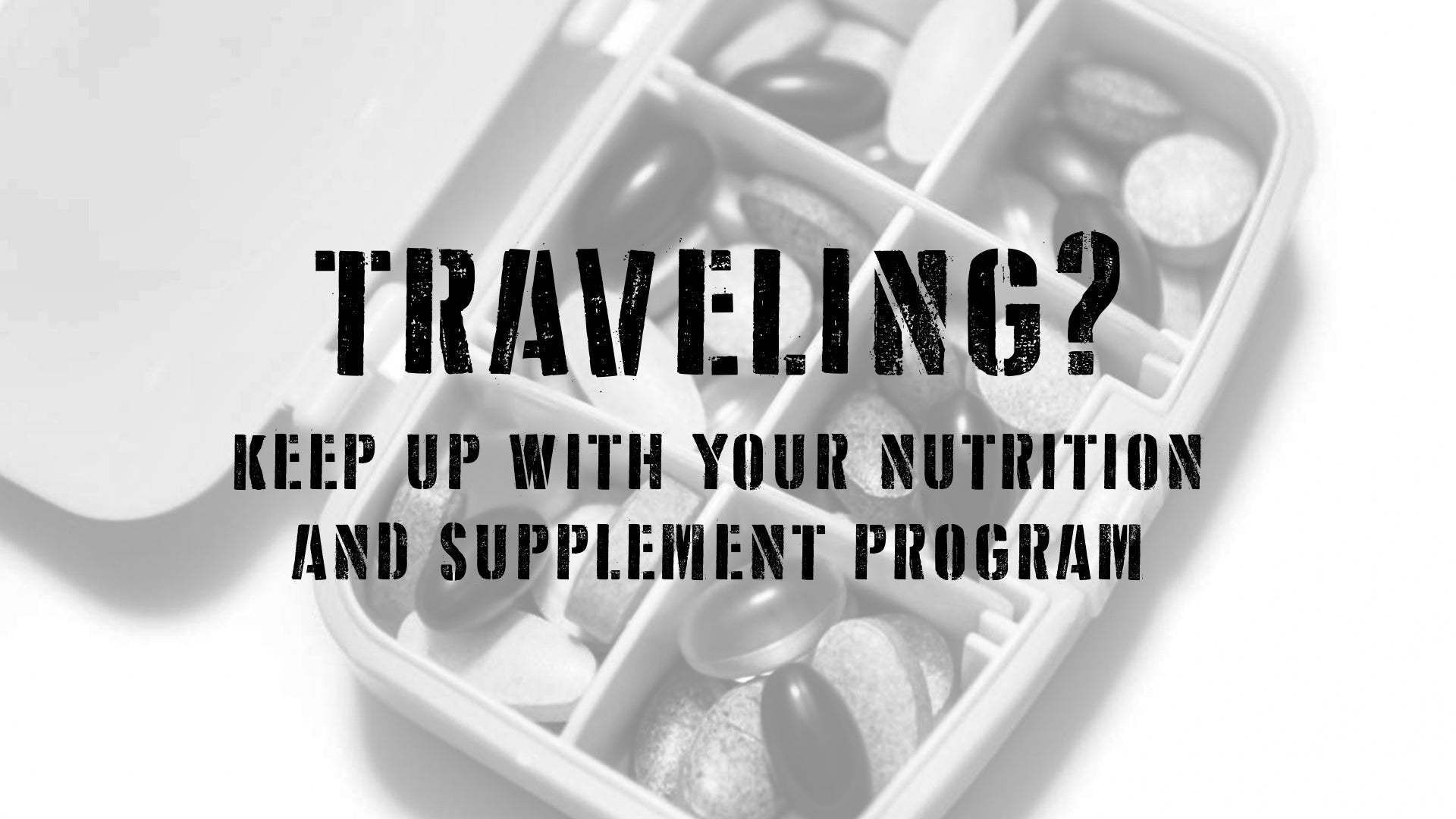 Traveling? Here's How To Keep Up With Your Nutrition and Supplement Program