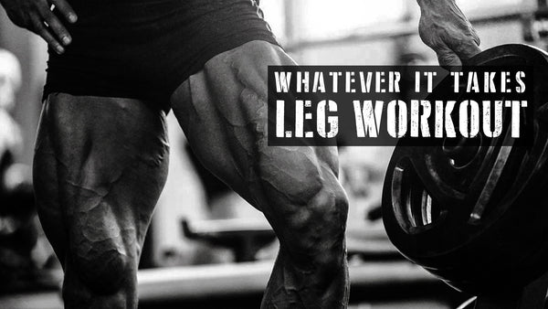 Whatever It Takes Leg Workout