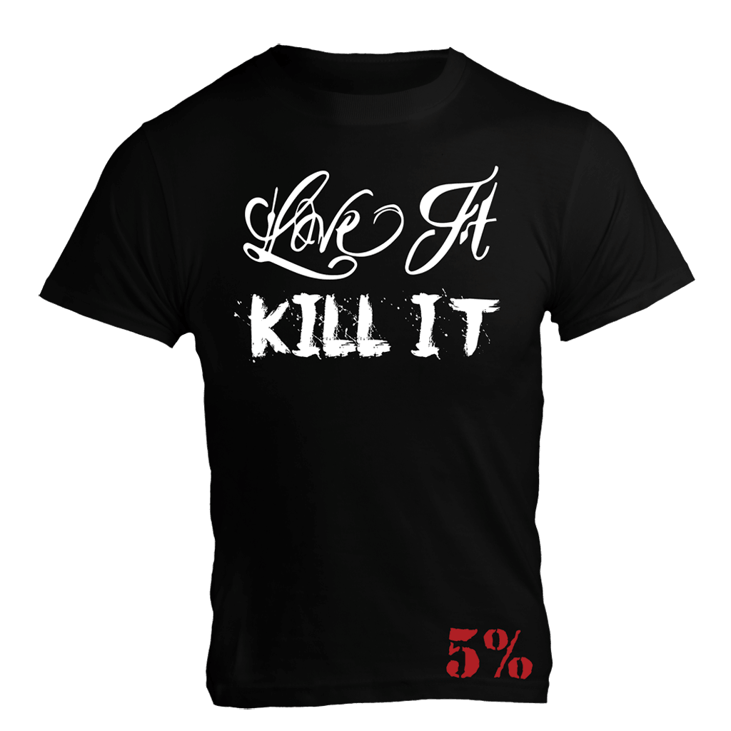 Love It Kill It, Black T-Shirt with White Lettering - 5% Nutrition